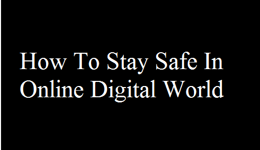 5 Ways To Stay Safe Online in Upcoming Digital World Of Computers 2016