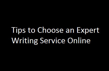 Tips to Choose an Expert Writing Service Online