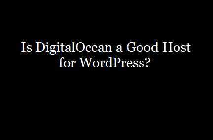 DigitalOcean a good host for WordPress
